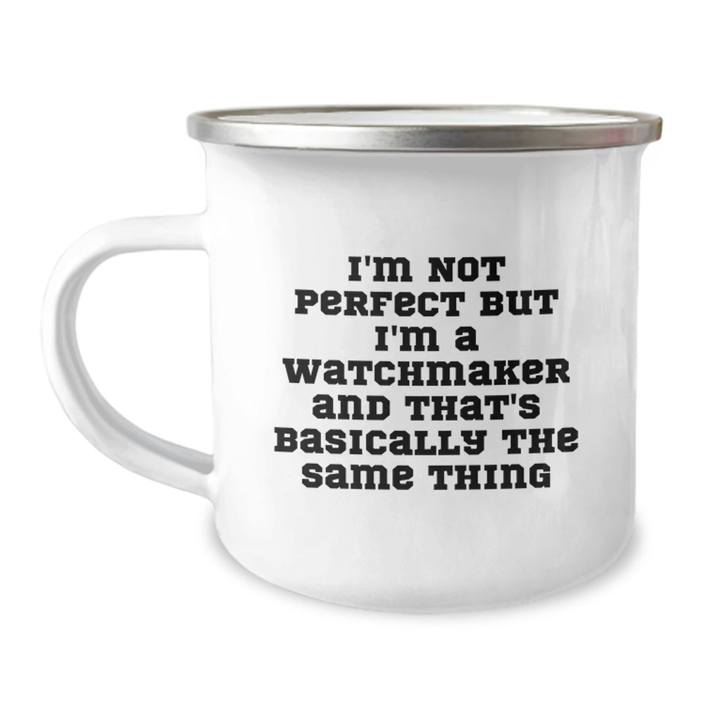 Funny Watchmaker Gifts from Men to Friends - I'm Not Perfect But I'm A Watchmaker And That's Basically The Same Thing - Birthday Unique Gifts for Watchmaker Enthusiasts with Camping Mug - Image 1