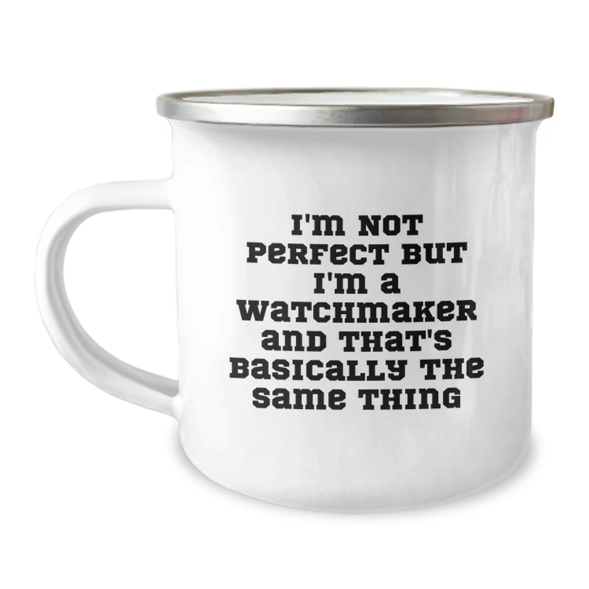 Funny Watchmaker Gifts from Men to Friends - I'm Not Perfect But I'm A Watchmaker And That's Basically The Same Thing - Birthday Unique Gifts for Watchmaker Enthusiasts with Camping Mug - Image 1