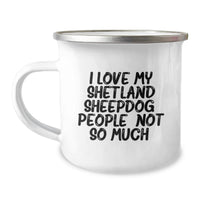 Load image into Gallery viewer, Funny Shetland Sheepdog Camping Mug Gifts from Friends for Birthday Love - 'I Love My Shetland Sheepdog. People, Not So Much.' - Image 1