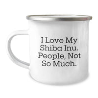 Load image into Gallery viewer, Funny Shiba Inu Dog Gifts for Birthday - Gifts from Men to Family - Camping Mug 'I Love My Shiba Inu. People, Not So Much.' - Image 1