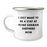 Load image into Gallery viewer, Funny German Shepherd Dog Camping Mug Gifts from Family, Friends, Women, Men - I Just Want To Be A Stay At Home German Shepherd Mom Valentine's Unique - Image 1