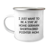 Load image into Gallery viewer, German Shorthaired Pointer Dog Camping Mugs for Her - Funny Christmas Unique Gifts from Mom to Daughter - I Just Want To Be A Stay At Home German Shorthaired Pointer Mom Mug - Image 1