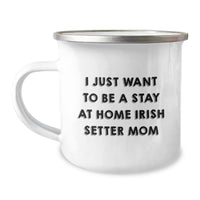 Load image into Gallery viewer, Irish Setter Dog Mom Gifts, I Just Want To Be A Stay At Home Irish Setter Mom, Funny Camping Mug for Graduation, Gifts from Mom, Gifts for Irish Setter Dog Owners - Image 1
