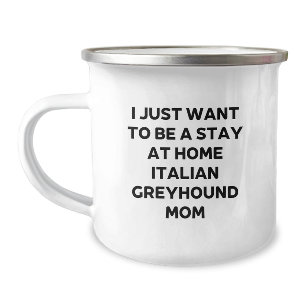 Italian Greyhound Dog Mom Gifts from Family - I Just Want To Be A Stay At Home Italian Greyhound Mom, Funny Graduation Gifts for Her, Camping Mug, 12 oz - Image 1