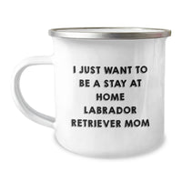 Load image into Gallery viewer, Funny Labrador Retriever Dog Gifts from Men to Friends - I Just Want To Be A Stay At Home Labrador Retriever Mom Graduation Unique Gifts - 12 oz Stainless Steel Camping Mug - Image 1
