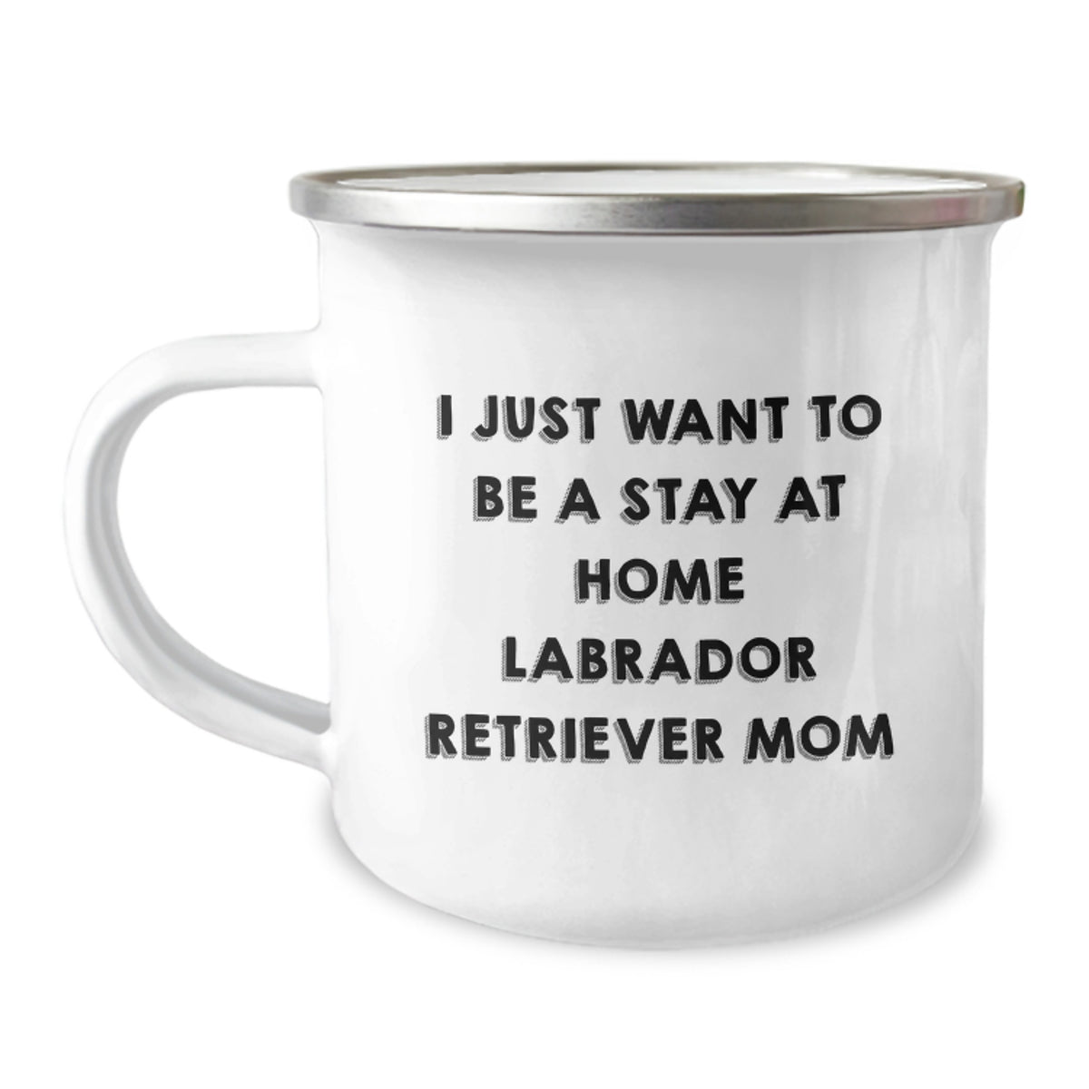 Funny Labrador Retriever Dog Gifts from Men to Friends - I Just Want To Be A Stay At Home Labrador Retriever Mom Graduation Unique Gifts - 12 oz Stainless Steel Camping Mug - Image 1