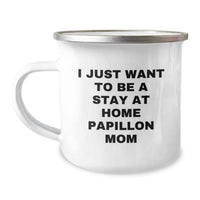 Load image into Gallery viewer, Funny Gifts from Family, Friends, or Coworkers - I Just Want To Be A Stay At Home Papillon Mom Graduation Camping Mug, 12 oz Stainless Steel with Enamel Finish, Ideal Gift for Papillon Dog Lovers - Image 1
