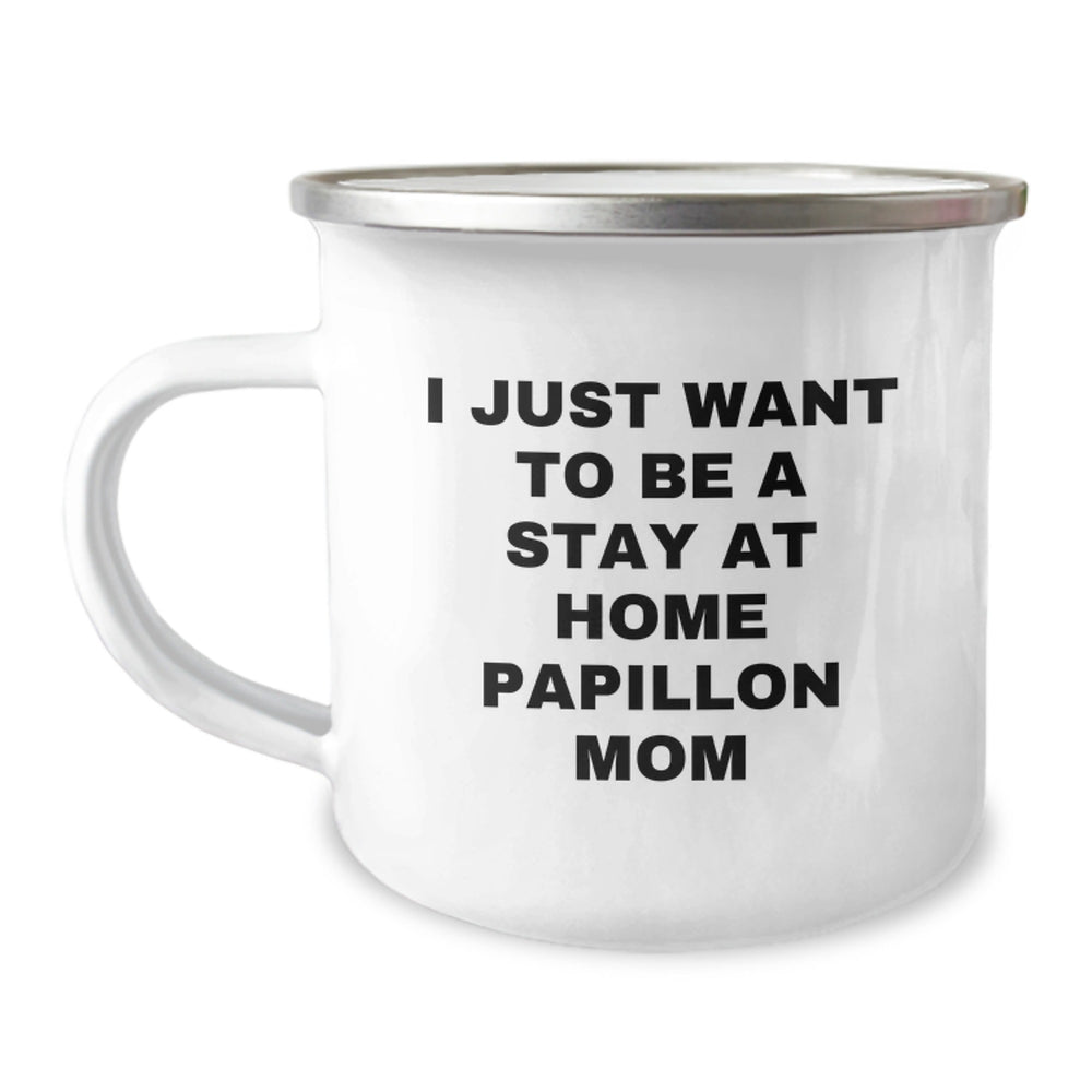 Funny Gifts from Family, Friends, or Coworkers - I Just Want To Be A Stay At Home Papillon Mom Graduation Camping Mug, 12 oz Stainless Steel with Enamel Finish, Ideal Gift for Papillon Dog Lovers - Image 1