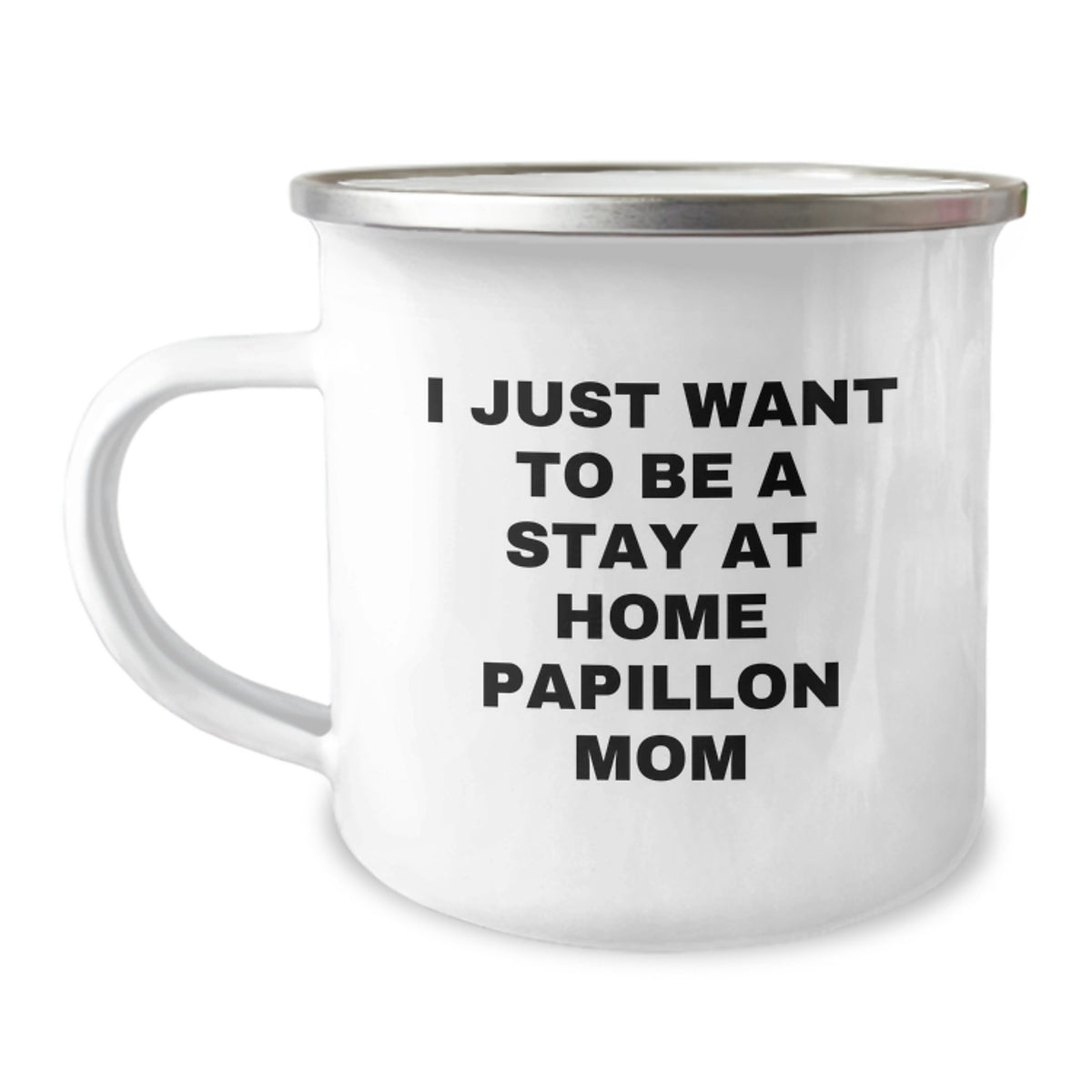 Funny Gifts from Family, Friends, or Coworkers - I Just Want To Be A Stay At Home Papillon Mom Graduation Camping Mug, 12 oz Stainless Steel with Enamel Finish, Ideal Gift for Papillon Dog Lovers - Image 1