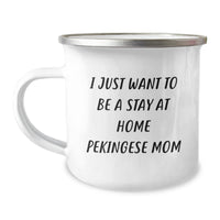 Load image into Gallery viewer, Pekingese Dog Mom Graduation Gifts &#39;I Just Want To Be A Stay At Home Pekingese Mom&#39; Funny Camping Mug for Friends from Family - Gifts for Pekingese Dog Enthusiasts - Image 1
