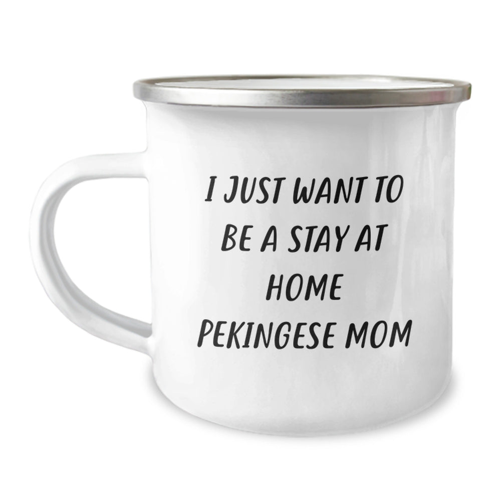 Pekingese Dog Mom Graduation Gifts 'I Just Want To Be A Stay At Home Pekingese Mom' Funny Camping Mug for Friends from Family - Gifts for Pekingese Dog Enthusiasts - Image 1