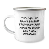Load image into Gallery viewer, Funny Fiance Gifts, &#39;They Call Me Fiance Because Partner In Crime Makes Me Sound Like A Bad Influence&#39; Enamel Camping Mug, Gifts from Men to Fiance for Birthday - Image 1
