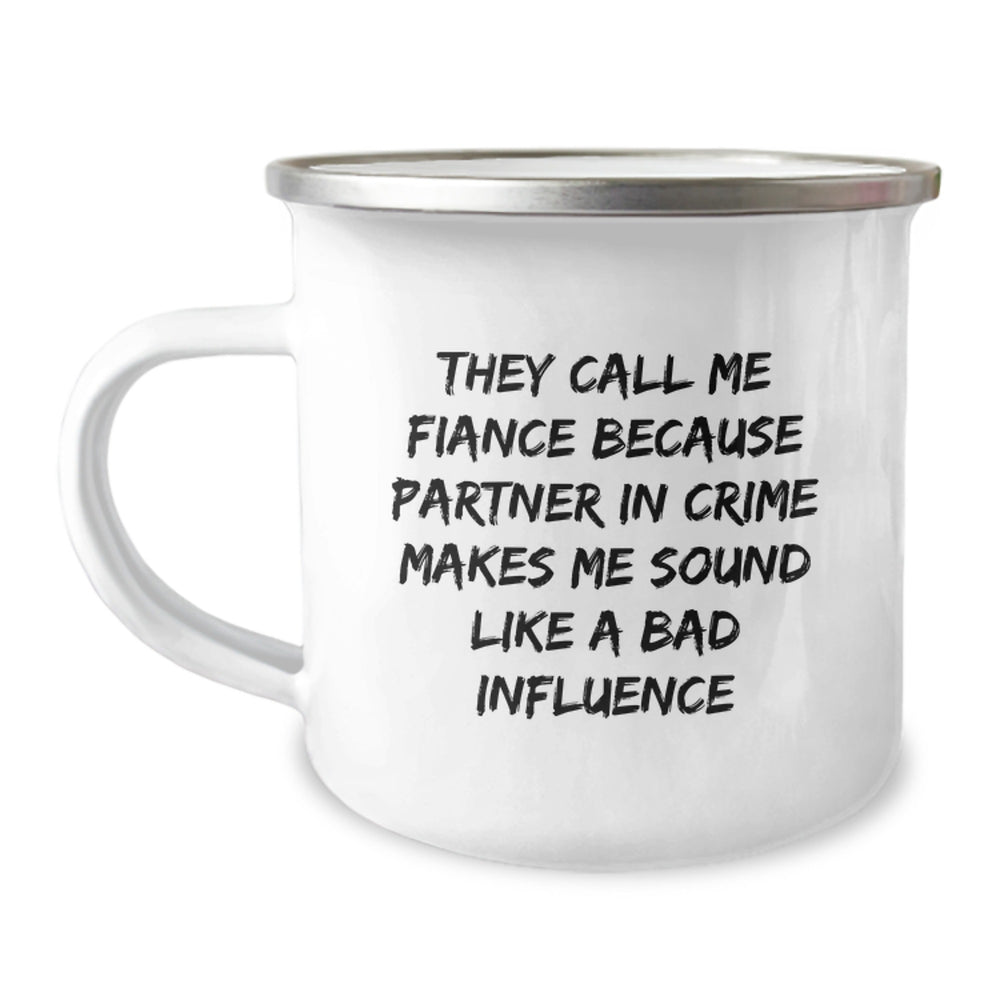 Funny Fiance Gifts, 'They Call Me Fiance Because Partner In Crime Makes Me Sound Like A Bad Influence' Enamel Camping Mug, Gifts from Men to Fiance for Birthday - Image 1