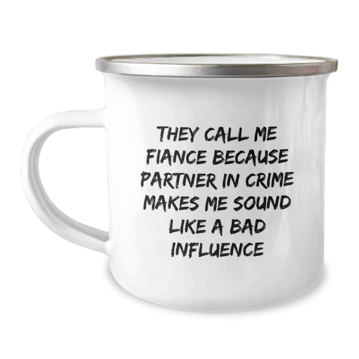 Funny Fiance Gifts, 'They Call Me Fiance Because Partner In Crime Makes Me Sound Like A Bad Influence' Enamel Camping Mug, Gifts from Men to Fiance for Birthday - Image 1