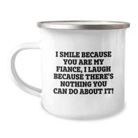 Load image into Gallery viewer, Funny Fiance Gifts, I Smile Because You Are My Fiance, Camping Mug for Graduation, Gifts from Men to Fiance, Unique Fiance Gifts - Image 1
