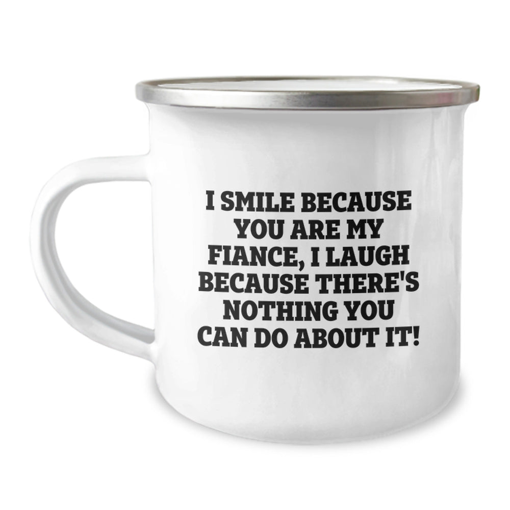 Funny Fiance Gifts, I Smile Because You Are My Fiance, Camping Mug for Graduation, Gifts from Men to Fiance, Unique Fiance Gifts - Image 1
