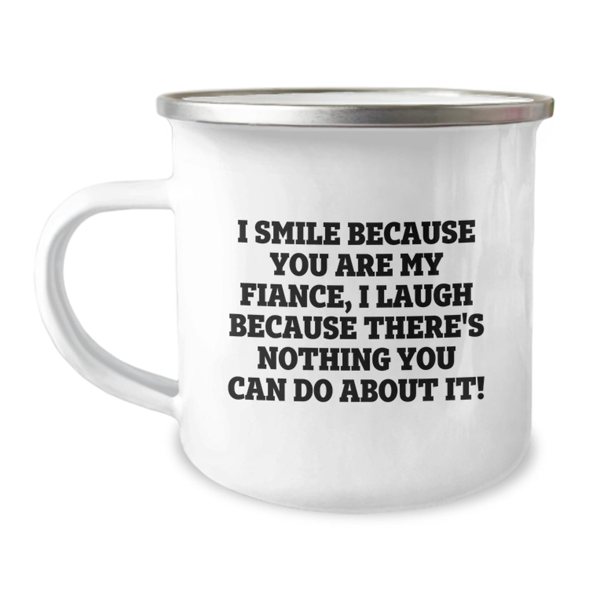 Funny Fiance Gifts, I Smile Because You Are My Fiance, Camping Mug for Graduation, Gifts from Men to Fiance, Unique Fiance Gifts - Image 1