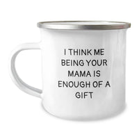 Load image into Gallery viewer, Funny Mama Gifts from Mama - I Think Me Being Your Mama Is Enough Of A Gift, 12 oz Camping Mug for Mama&#39;s Graduation - Image 1
