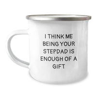 Load image into Gallery viewer, Funny Stepdad Gifts from Men, Unique Christmas Unique Gifts for Stepdad, Camping Mug Quote I Think Me Being Your Stepdad Is Enough Of A Gift - Image 1
