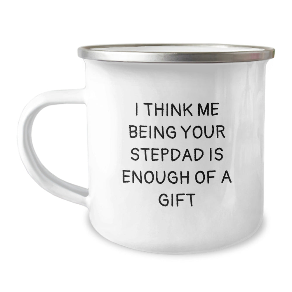 Funny Stepdad Gifts from Men, Unique Christmas Unique Gifts for Stepdad, Camping Mug Quote I Think Me Being Your Stepdad Is Enough Of A Gift - Image 1