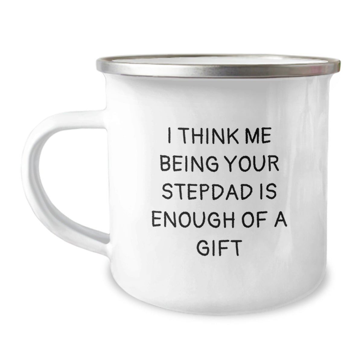 Funny Stepdad Gifts from Men, Unique Christmas Unique Gifts for Stepdad, Camping Mug Quote I Think Me Being Your Stepdad Is Enough Of A Gift - Image 1