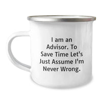 Load image into Gallery viewer, Gifts for Advisors from Men, Funny Quote 'I Am An Advisor To Save Time Let's Just Assume I'm Never Wrong.' 12 oz Stainless Steel Camping Mug for Valentine's - Image 1