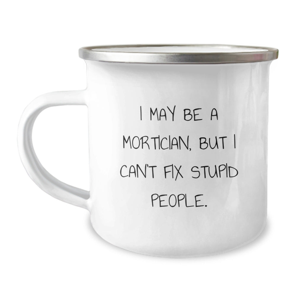 Mortician Camping Mug, Funny Quote, Gifts from Friends for Mortician, Birthday Unique Gifts - Image 1