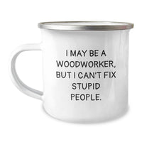 Load image into Gallery viewer, Funny Woodworker Gifts from Friends for Him, Camping Mug for Birthday, &#39;I May Be A Woodworker, But I Can&#39;t Fix Stupid People.&#39; - Image 1
