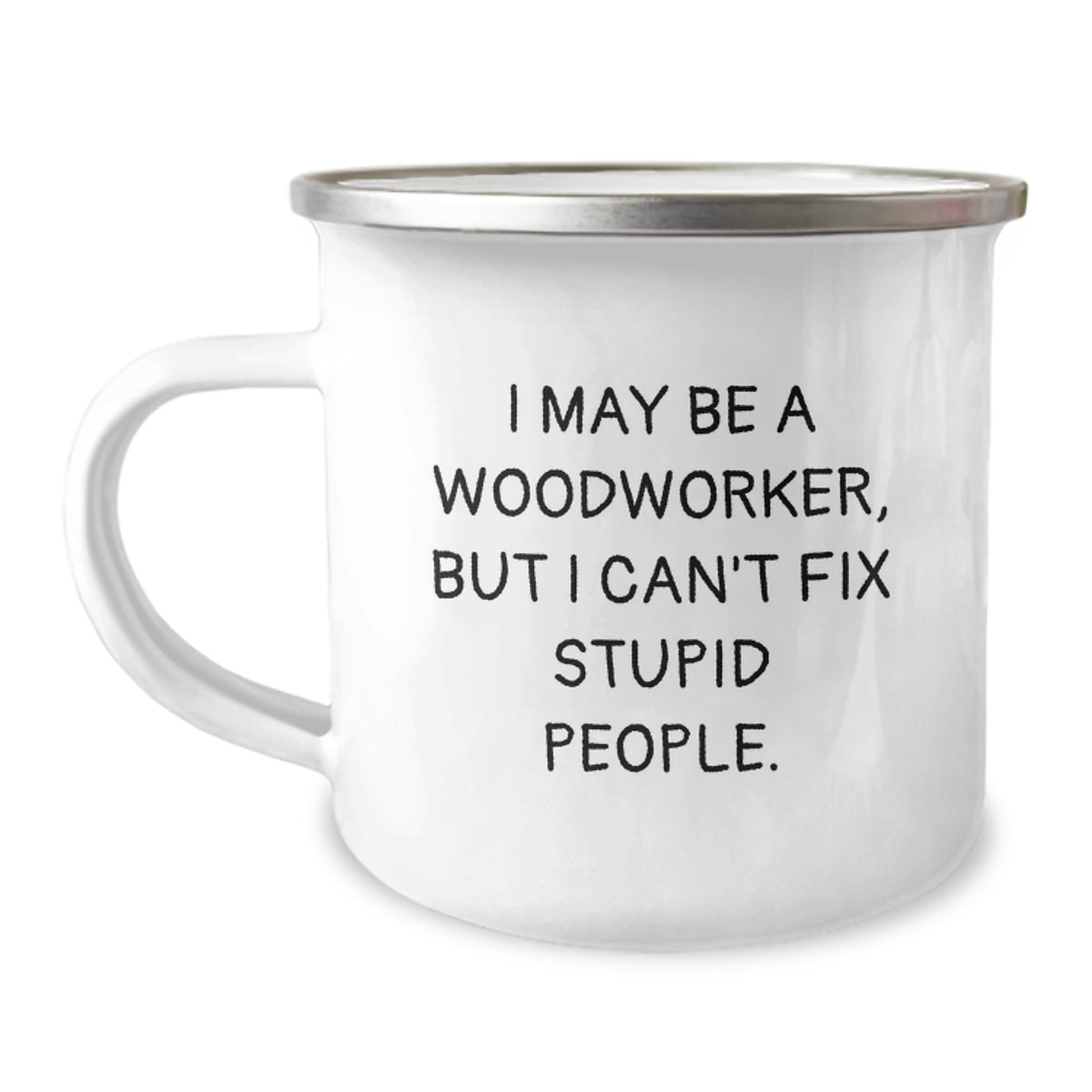 Funny Woodworker Gifts from Friends for Him, Camping Mug for Birthday, 'I May Be A Woodworker, But I Can't Fix Stupid People.' - Image 1