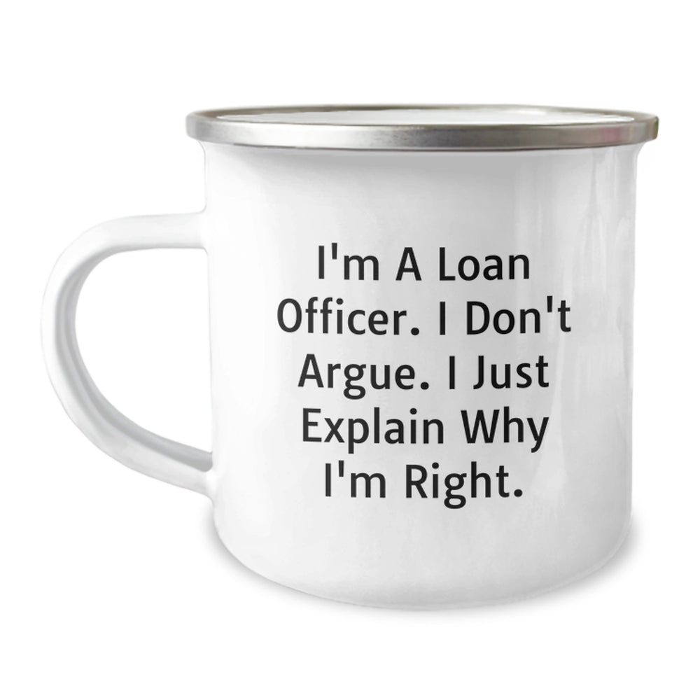 Funny Christmas Unique Gifts from Friends Loan Officer, Camping Mug for Men, Inspirational Quote, I'm A Loan Officer. I Don't Argue. I Just Explain Why I'm Right., - Image 1