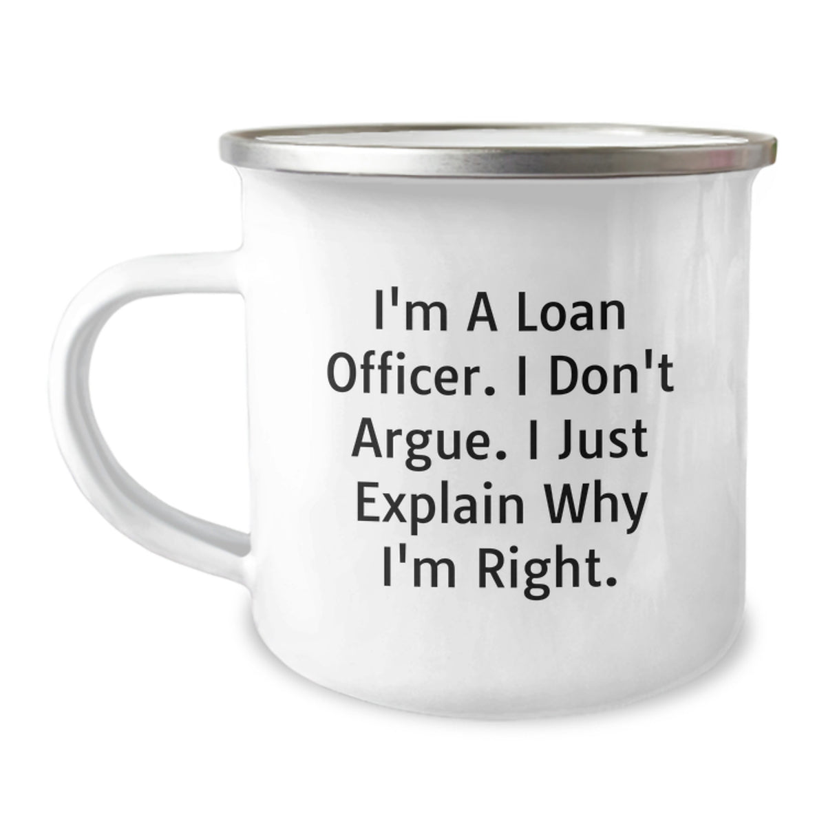 Funny Christmas Unique Gifts from Friends Loan Officer, Camping Mug for Men, Inspirational Quote, I'm A Loan Officer. I Don't Argue. I Just Explain Why I'm Right., - Image 1