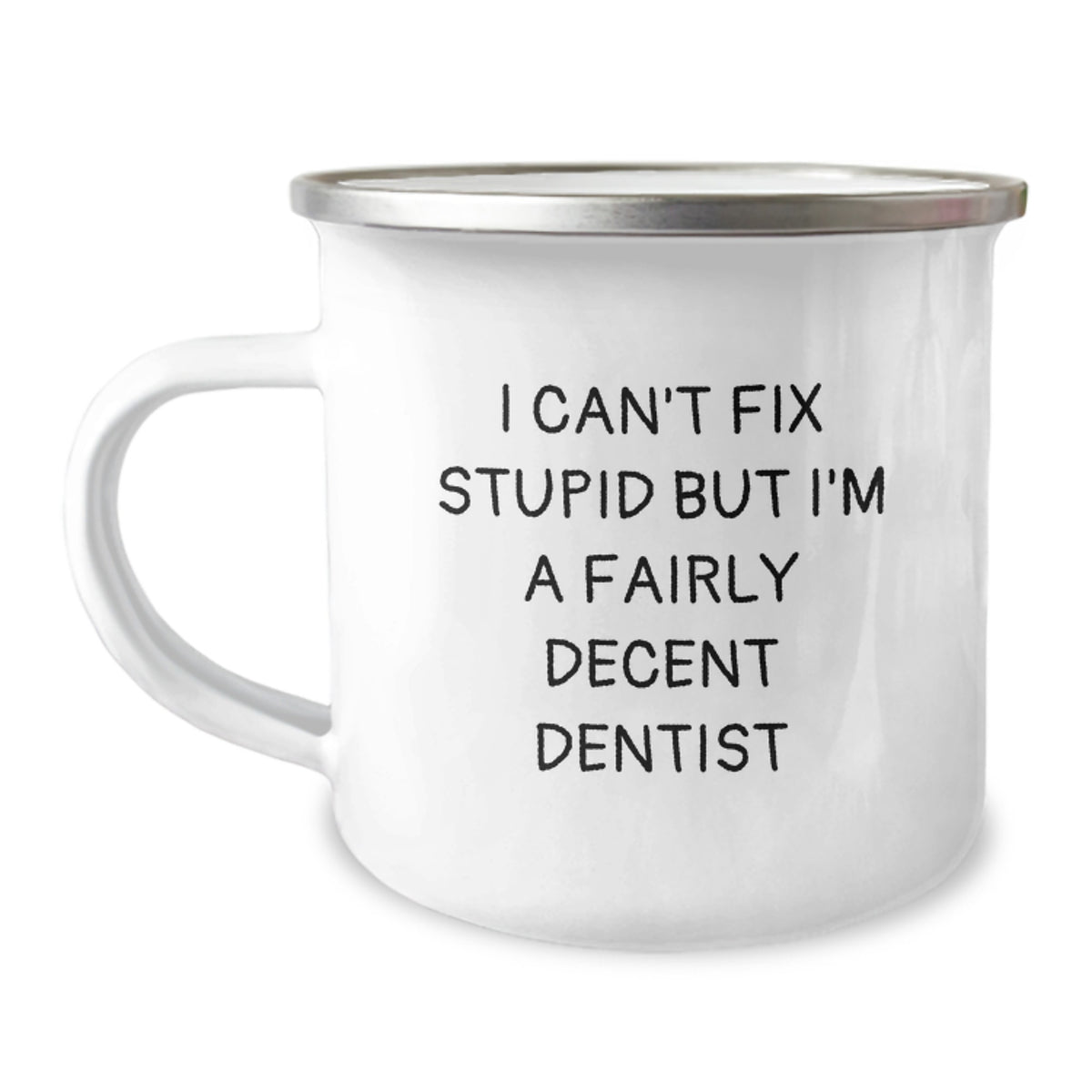 Funny Dentist Gifts from Men to Friends, Unique Camping Mug for Christmas Unique Gifts, I Can't Fix Stupid But I'm A Fairly Decent Dentist - Image 1