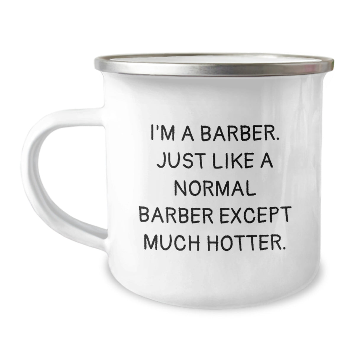 Funny Barber Gifts from Friends - I'm A Barber. Just Like A Normal Barber Except Much Hotter. - Unique Graduation Gifts for Men, Camping Mug for Barbers, Enamel Finish - Image 1