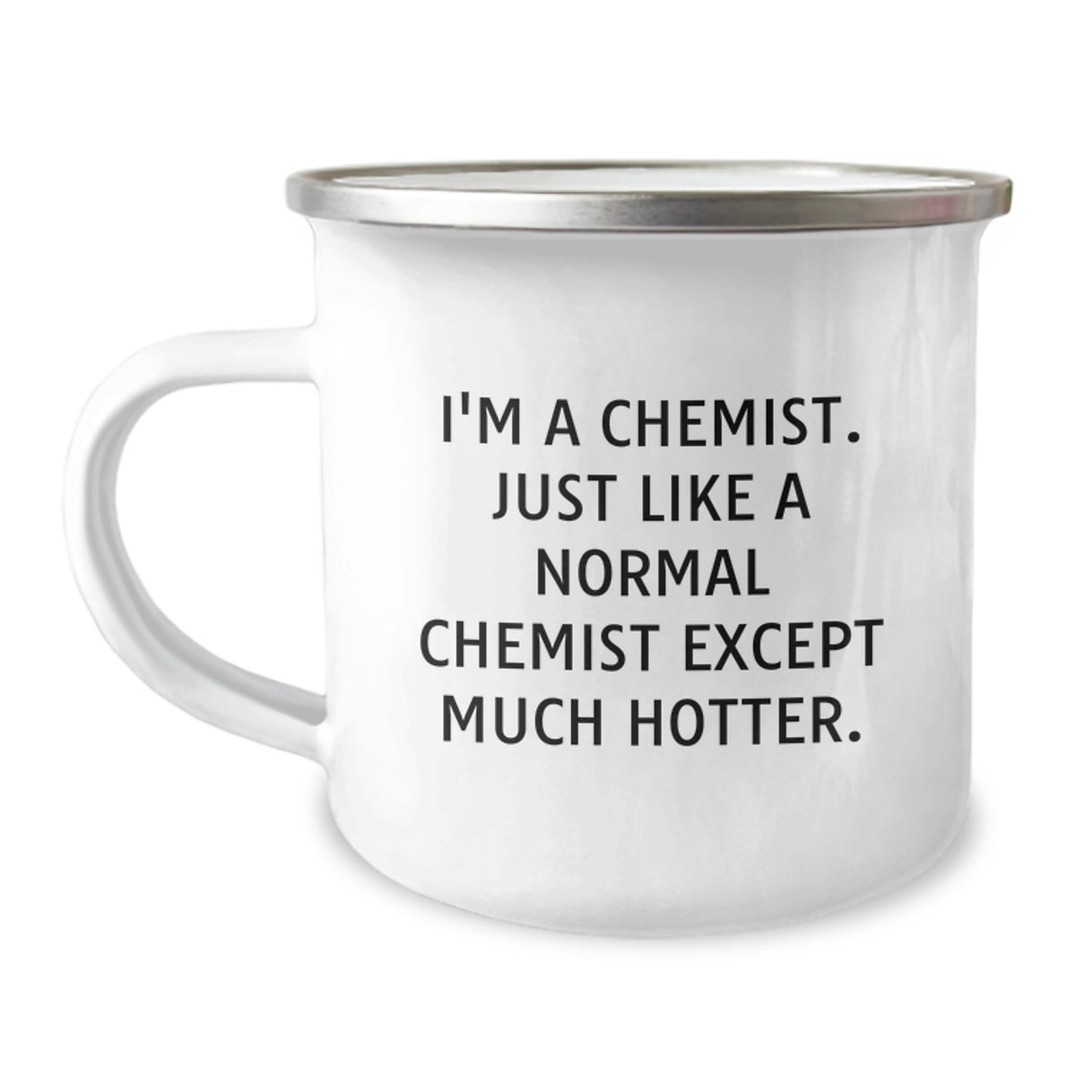 Chemist Camping Mug Gifts from Friends for Graduation - I'm A Chemist. Just Like A Normal Chemist Except Much Hotter., Funny Chemist Gifts, Camping Mug for Chemist - Image 1