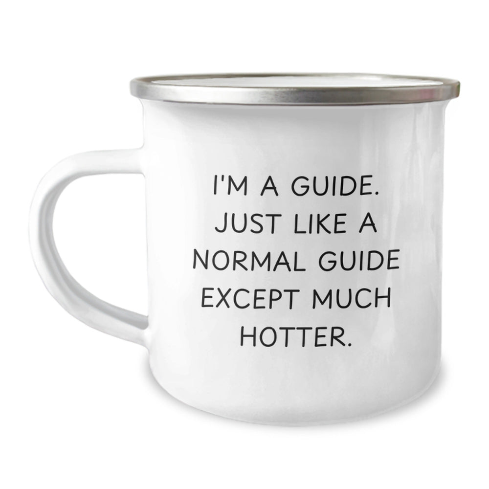 Funny Guide Gifts for Graduation, I'm A Guide. Just Like A Normal Guide Except Much Hotter., 12 oz Stainless Steel Camping Mug with Enamel Finish, Gifts from Family to Guide - Image 1