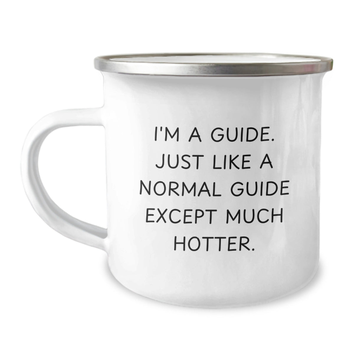 Funny Guide Gifts for Graduation, I'm A Guide. Just Like A Normal Guide Except Much Hotter., 12 oz Stainless Steel Camping Mug with Enamel Finish, Gifts from Family to Guide - Image 1