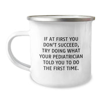 Load image into Gallery viewer, Funny Pediatrician Gifts from Men, Unique Camping Mug for Pediatrician Dad on Father's Day, 'If At First You Don't Succeed Try Doing What Your Pediatrician Told You To Do The First Time' Quote - Image 1