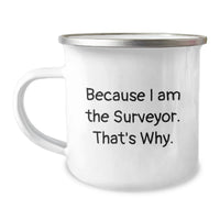 Load image into Gallery viewer, Funny Surveyor Gifts from Friends, Unique Camping Mug for Surveyor, Because I Am The Surveyor. That's Why. - Image 1