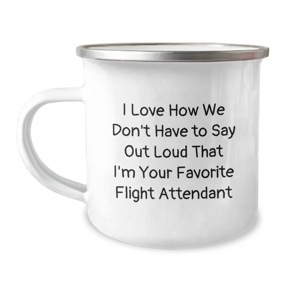 Flight Attendant Gifts from Friends, Funny Camping Mug for Graduation, 'I Love How We Don't Have To Say Out Loud That I'm Your Favorite Flight Attendant', 12 oz Stainless Steel with Enamel Finish - Image 1