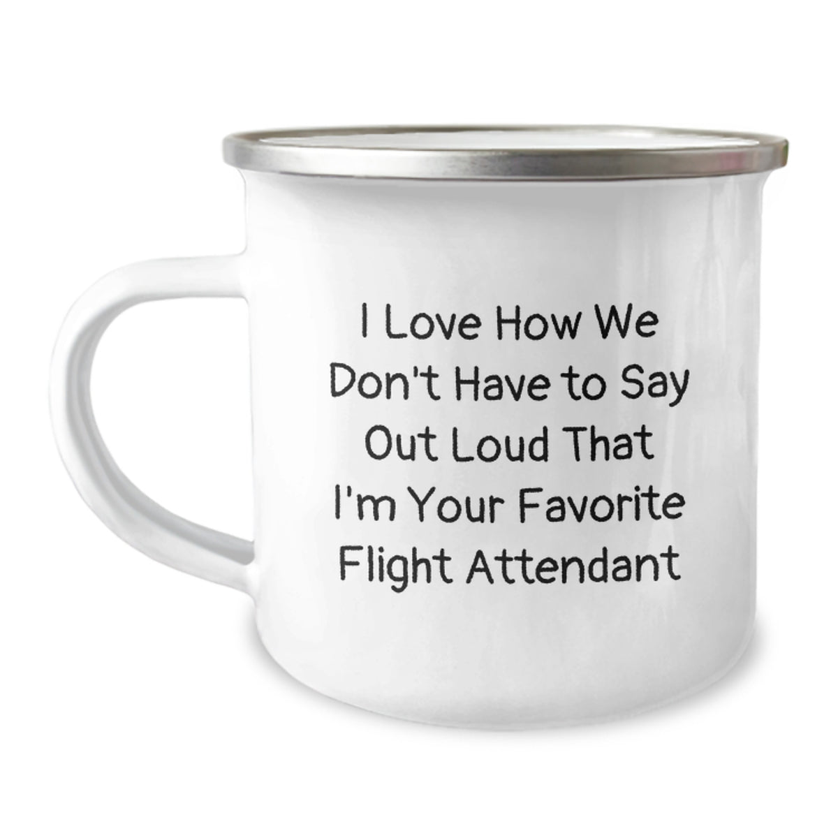 Flight Attendant Gifts from Friends, Funny Camping Mug for Graduation, 'I Love How We Don't Have To Say Out Loud That I'm Your Favorite Flight Attendant', 12 oz Stainless Steel with Enamel Finish - Image 1