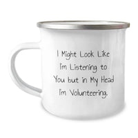 Load image into Gallery viewer, Funny Volunteering Gifts for Men from Friends - I Might Look Like I&#39;m Listening To You But In My Head I&#39;m Volunteering. - 12 oz Camping Mug for Graduation - Image 1
