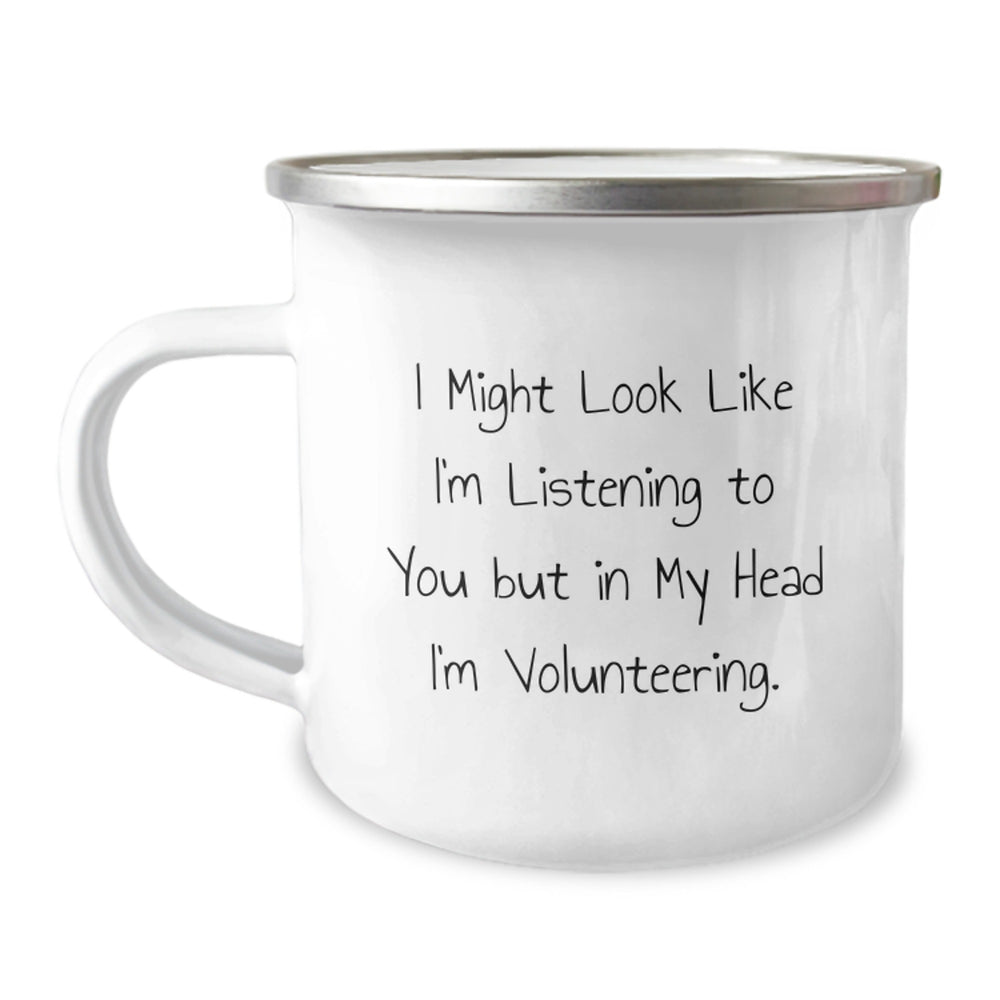 Funny Volunteering Gifts for Men from Friends - I Might Look Like I'm Listening To You But In My Head I'm Volunteering. - 12 oz Camping Mug for Graduation - Image 1