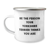 Load image into Gallery viewer, Funny Yorkshire Terrier Dog Gifts for Men, Yorkshire Terrier Dog Camping Mug, Be The Person Your Yorkshire Terrier Thinks You Are, Birthday Unique Gifts from Friends - Image 1