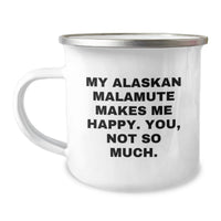 Load image into Gallery viewer,  Funny Alaskan Malamute Dog Camping Mug Gift for Him, Funny Birthday Unique Gifts from Men, Men's Camping Mug with Permanent Printing - Alaskan Malamute Dog Makes Me Happy, You Not So Much. - Image 1
