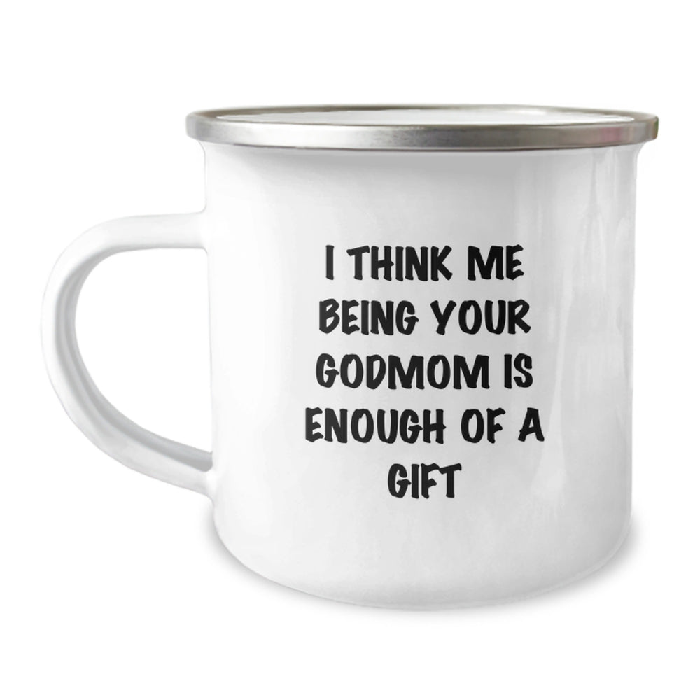 Funny Godmom Gifts for Graduation, Camping Mug with Quote 'I Think Me Being Your Godmom Is Enough Of A Gift' from Family, Friends, or Coworkers - Image 1