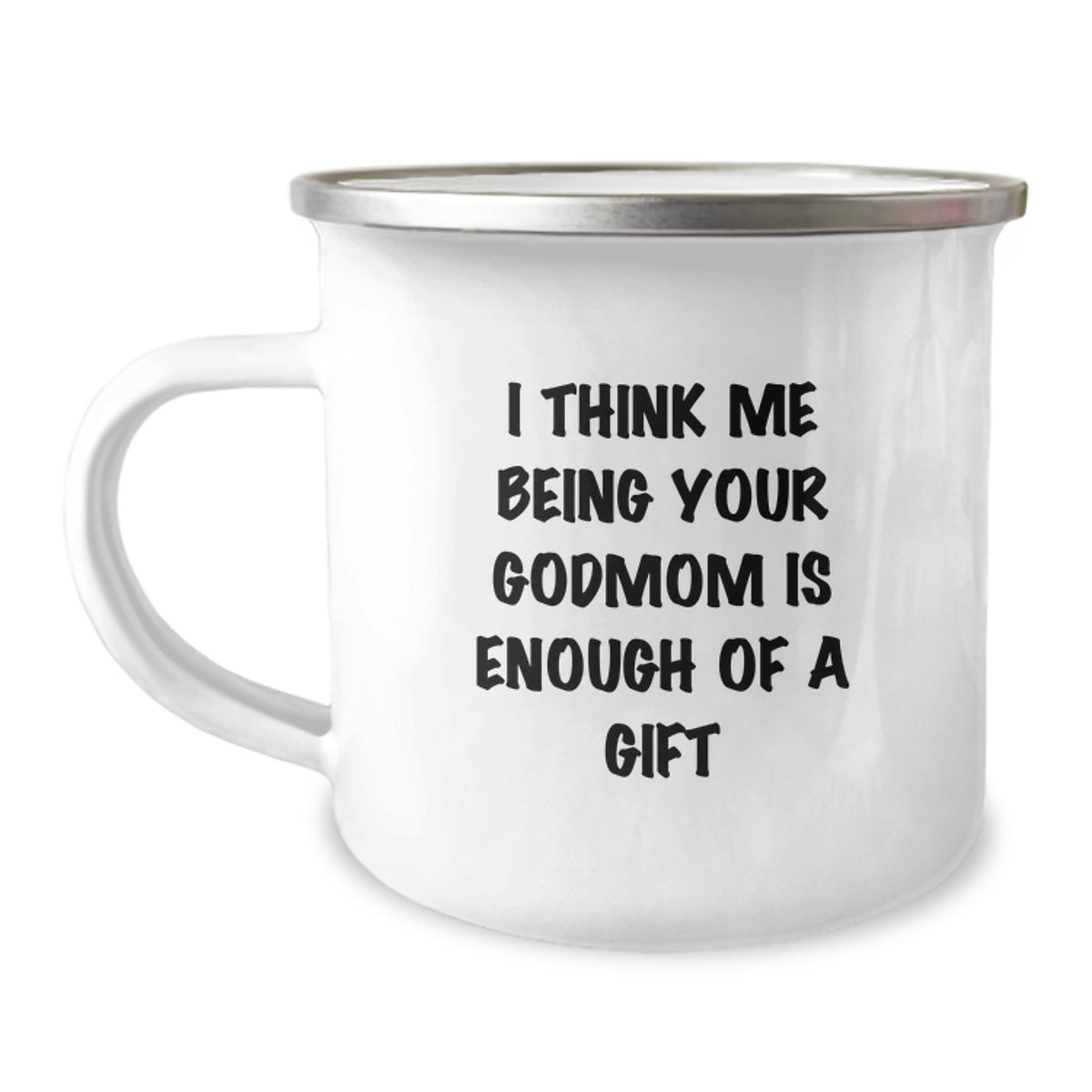 Funny Godmom Gifts for Graduation, Camping Mug with Quote 'I Think Me Being Your Godmom Is Enough Of A Gift' from Family, Friends, or Coworkers - Image 1