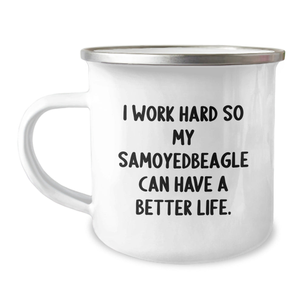 Samoyed Dog Lovers Gift, I Work Hard So My Samoyedbeagle Can Have A Better Life., Unique Birthday Unique Gifts from Men to Women, Friends, Coworkers, Family - Camping Mug - Image 1