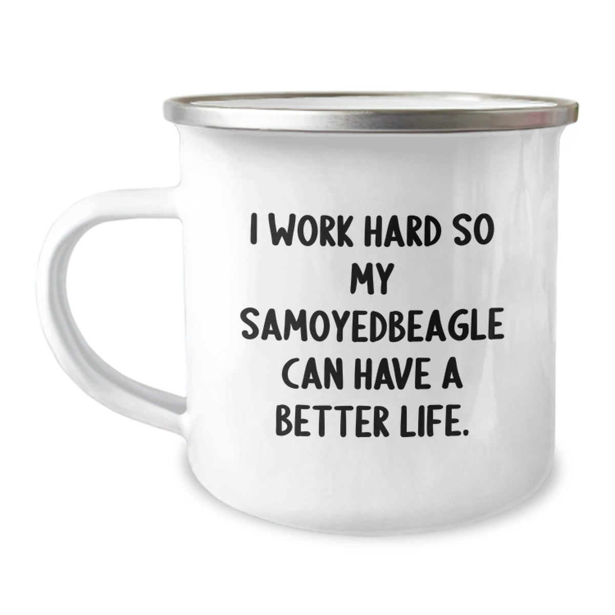 Samoyed Dog Lovers Gift, I Work Hard So My Samoyedbeagle Can Have A Better Life., Unique Birthday Unique Gifts from Men to Women, Friends, Coworkers, Family - Camping Mug - Image 1