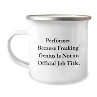 Load image into Gallery viewer, Funny Gifts from Friends for Performer Graduation, &#39;Performer. Because Freaking&#39; genius Is Not An Official Job Title.&#39; Camping Mug - Unique Gifts for Him or Her - Image 1
