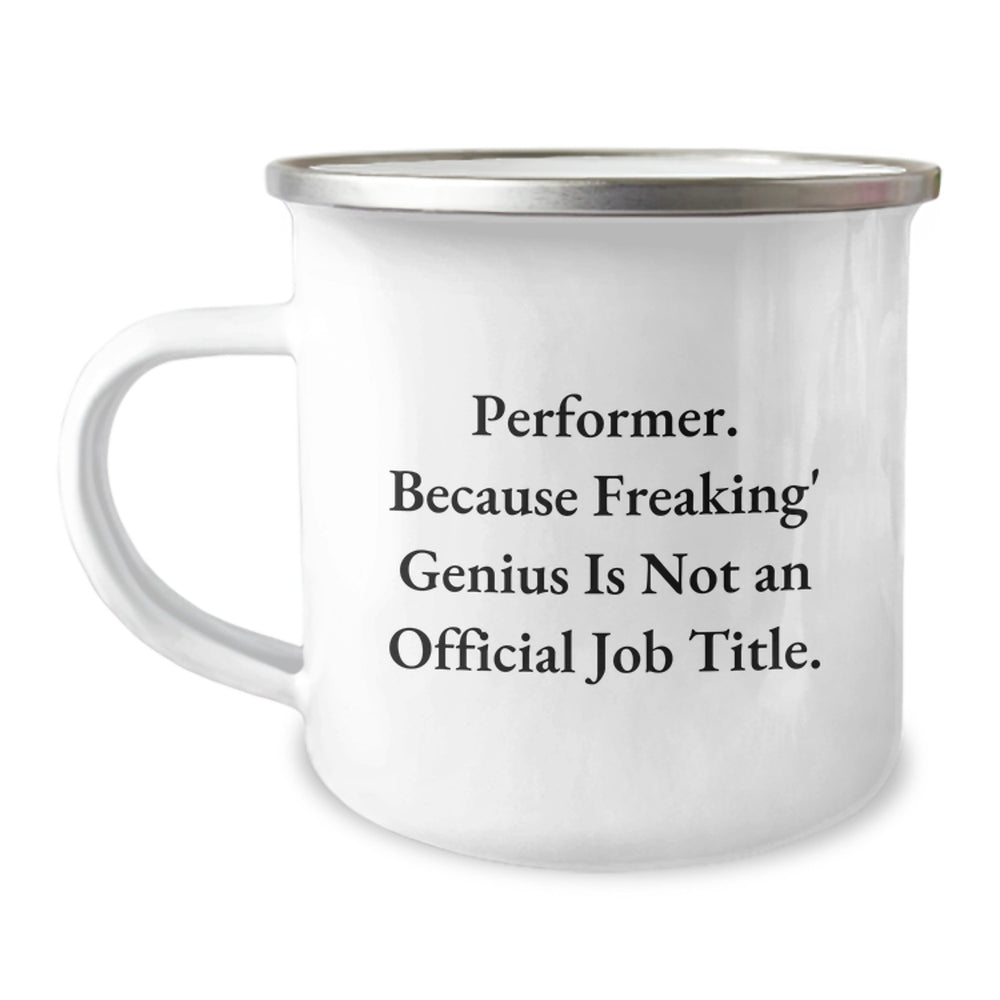 Funny Gifts from Friends for Performer Graduation, 'Performer. Because Freaking' genius Is Not An Official Job Title.' Camping Mug - Unique Gifts for Him or Her - Image 1